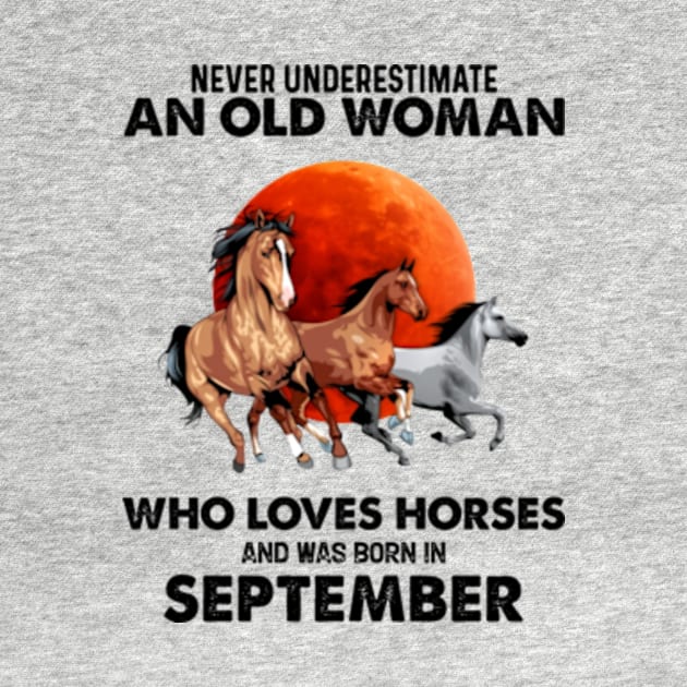 Never Underestimate An Old Woman Who Loves Horses And Was Born In September by Gadsengarland.Art